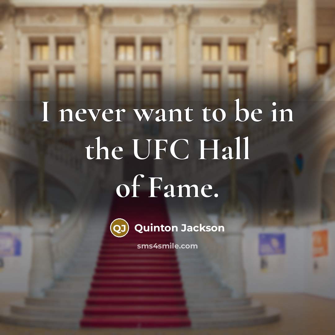 “I never want to be in the UFC Hall of…” quote by Quinton Jackson