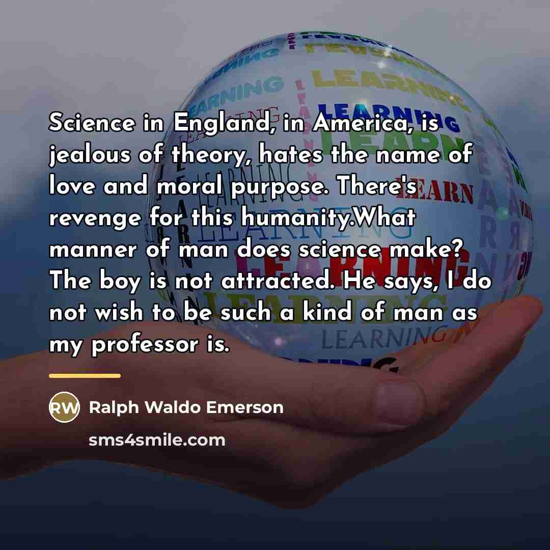 “Science in England, in America, is jealous of theory, hates…” quote by Ralph Waldo Emerson