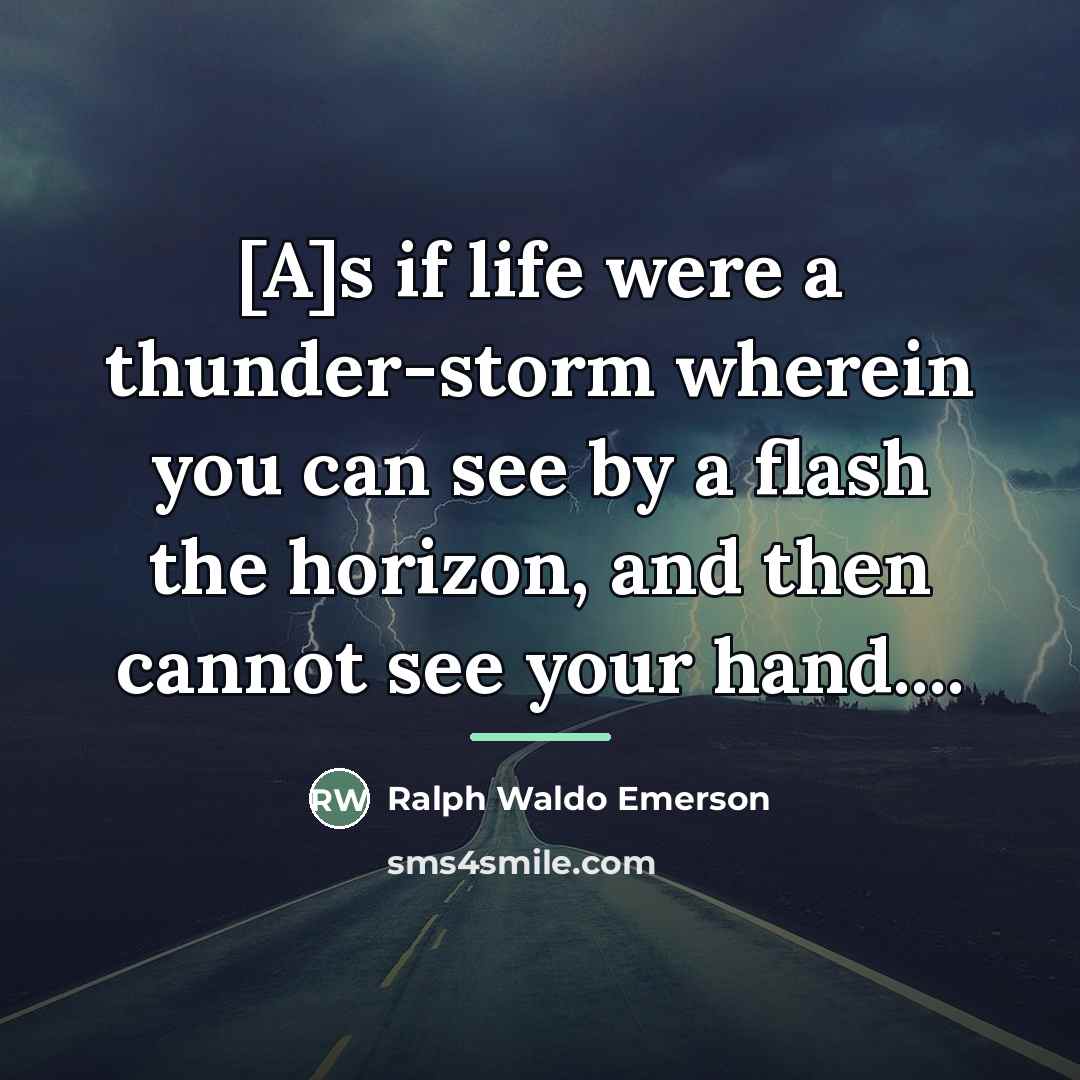 “[A]s if life were a thunder-storm wherein you can see…” quote by Ralph Waldo Emerson