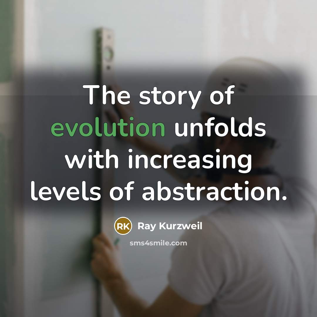 “The story of evolution unfolds with increasing levels of abstraction.…” quote by Ray Kurzweil