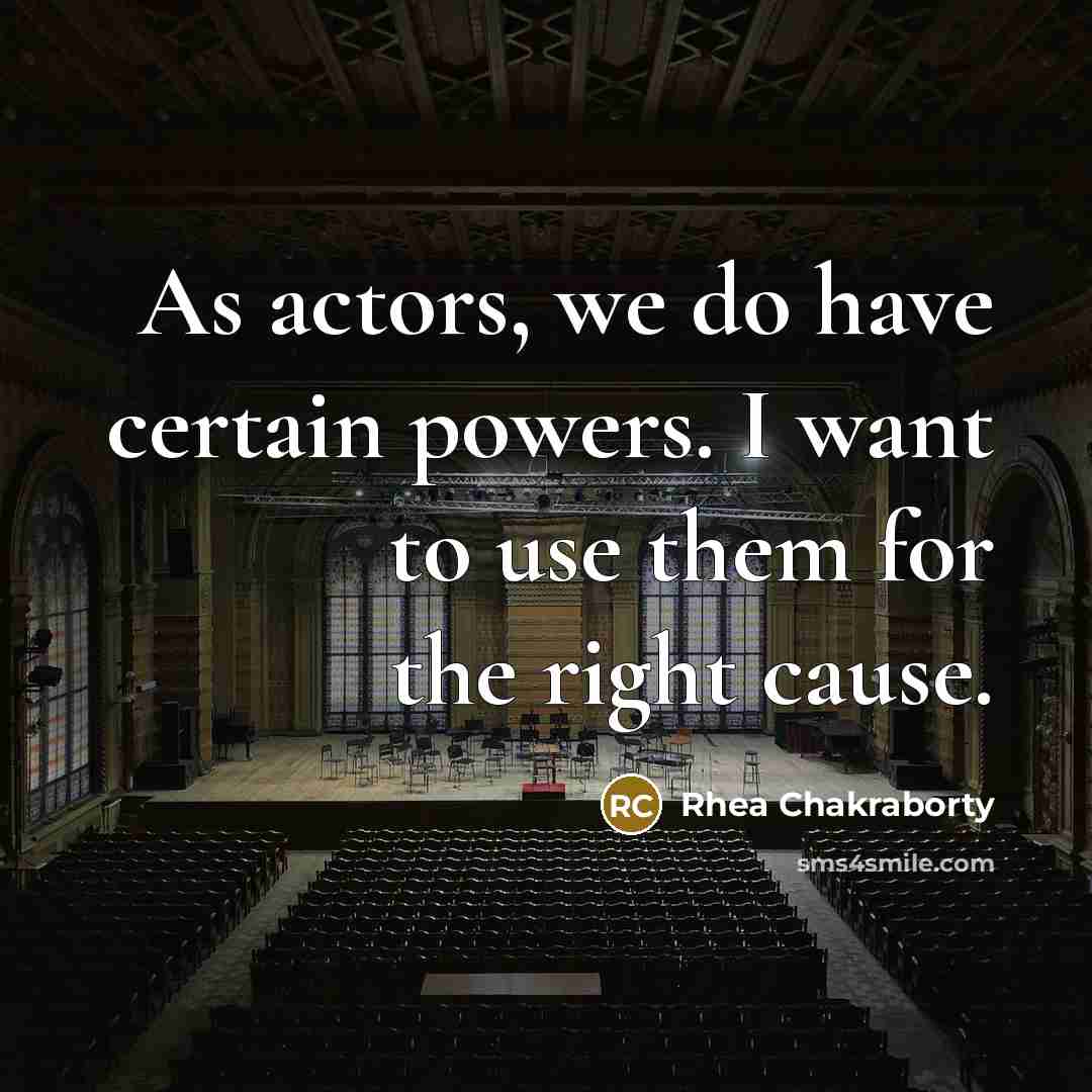 “As actors, we do have certain powers. I want to…” quote by Rhea Chakraborty