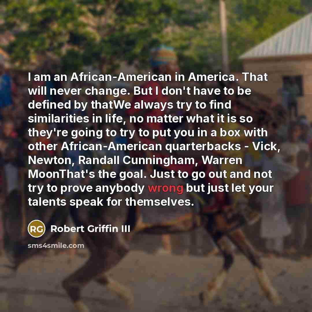 “I am an African-American in America. That will never change.…” quote by Robert Griffin III