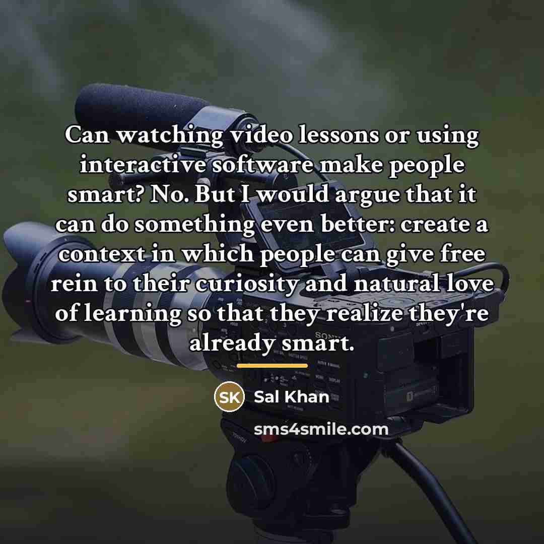 “Can watching video lessons or using interactive software make people…” quote by Sal Khan
