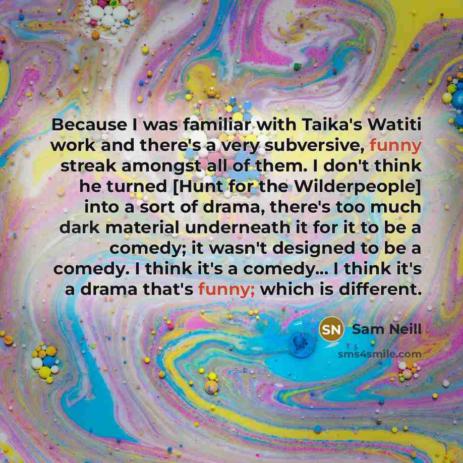 “Because I was familiar with Taika's Watiti work and there's…” quote by Sam Neill