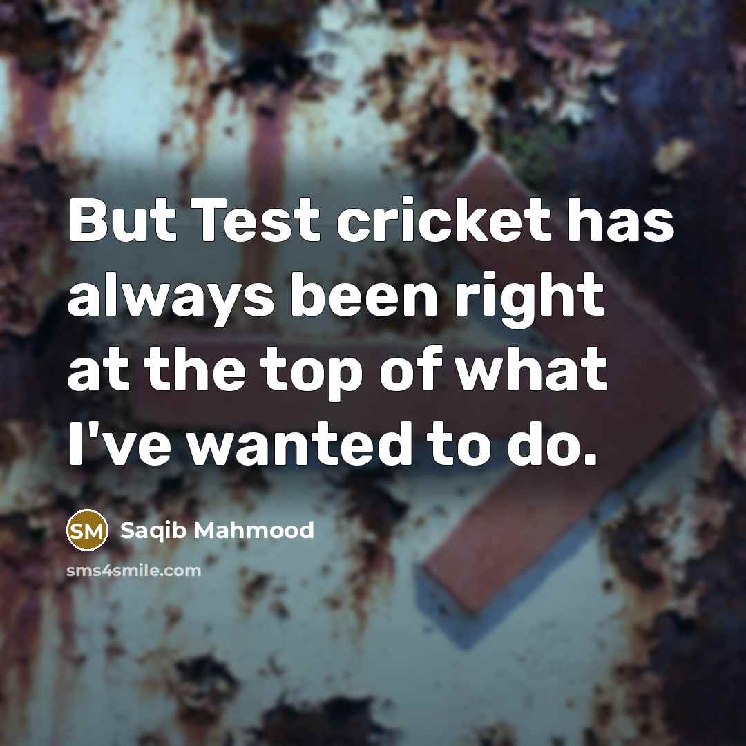 “But Test cricket has always been right at the top…” quote by Saqib Mahmood