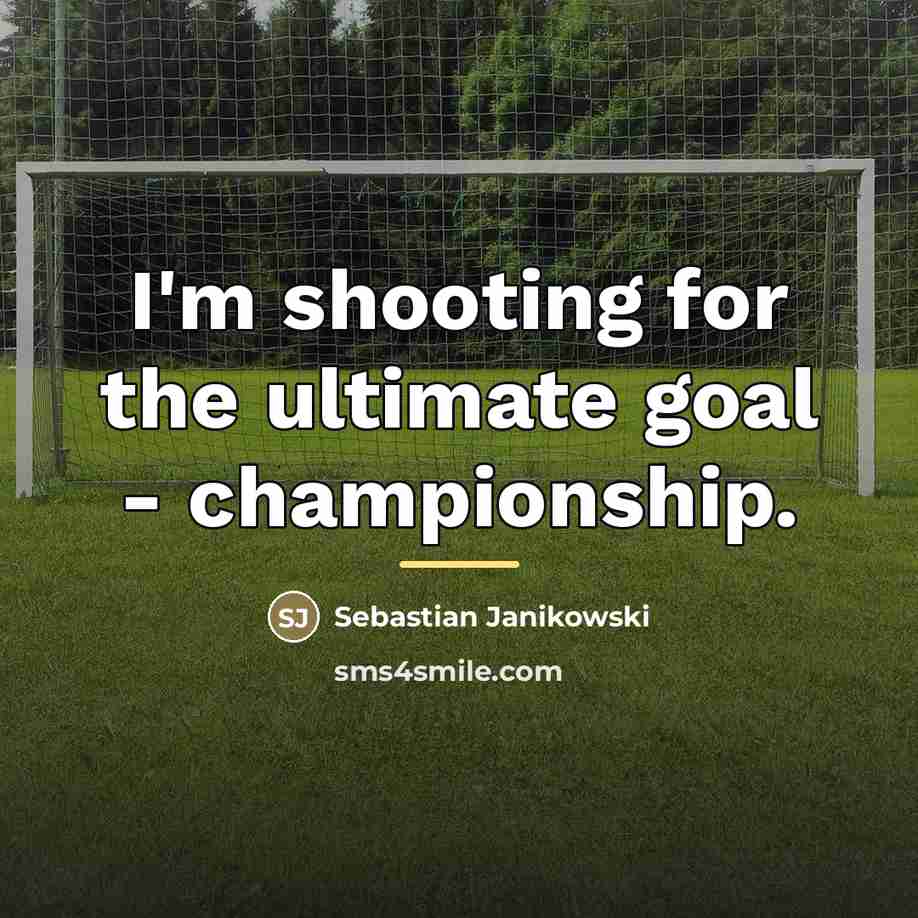 “I'm shooting for the ultimate goal - championship.…” quote by Sebastian Janikowski