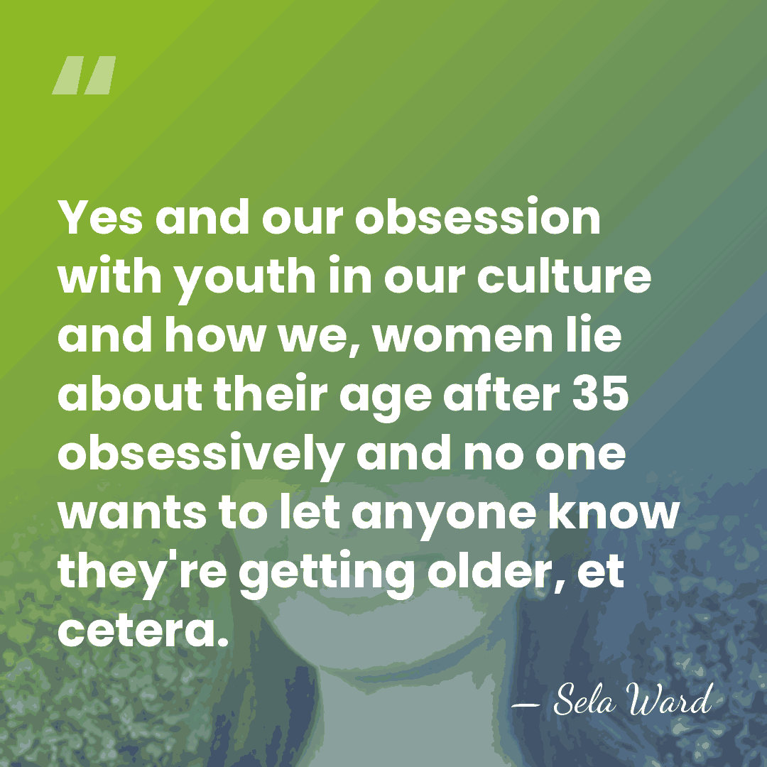 Yes and our obsession with youth in our culture and how we,&hellip; - Sela Ward
