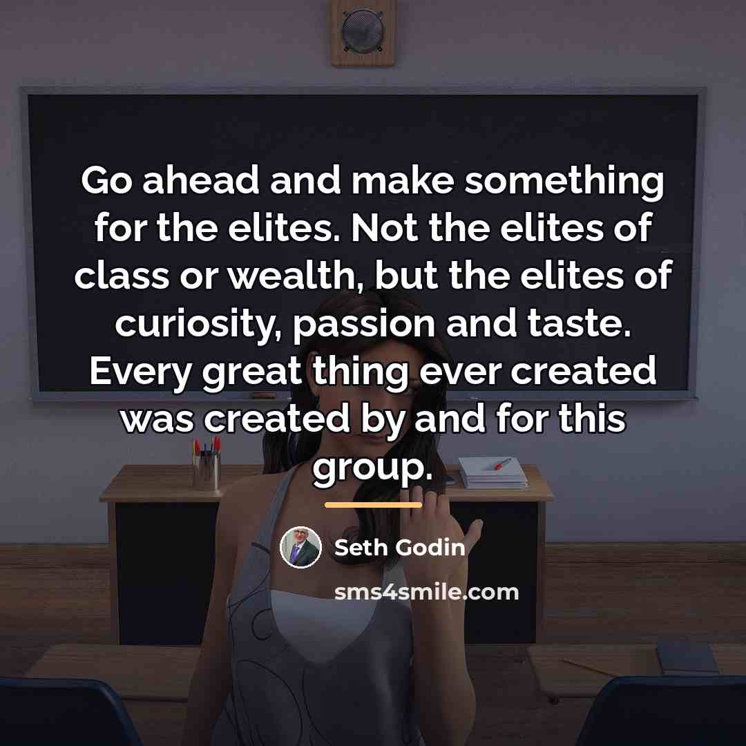 “Go ahead and make something for the elites. Not the…” quote by Seth Godin