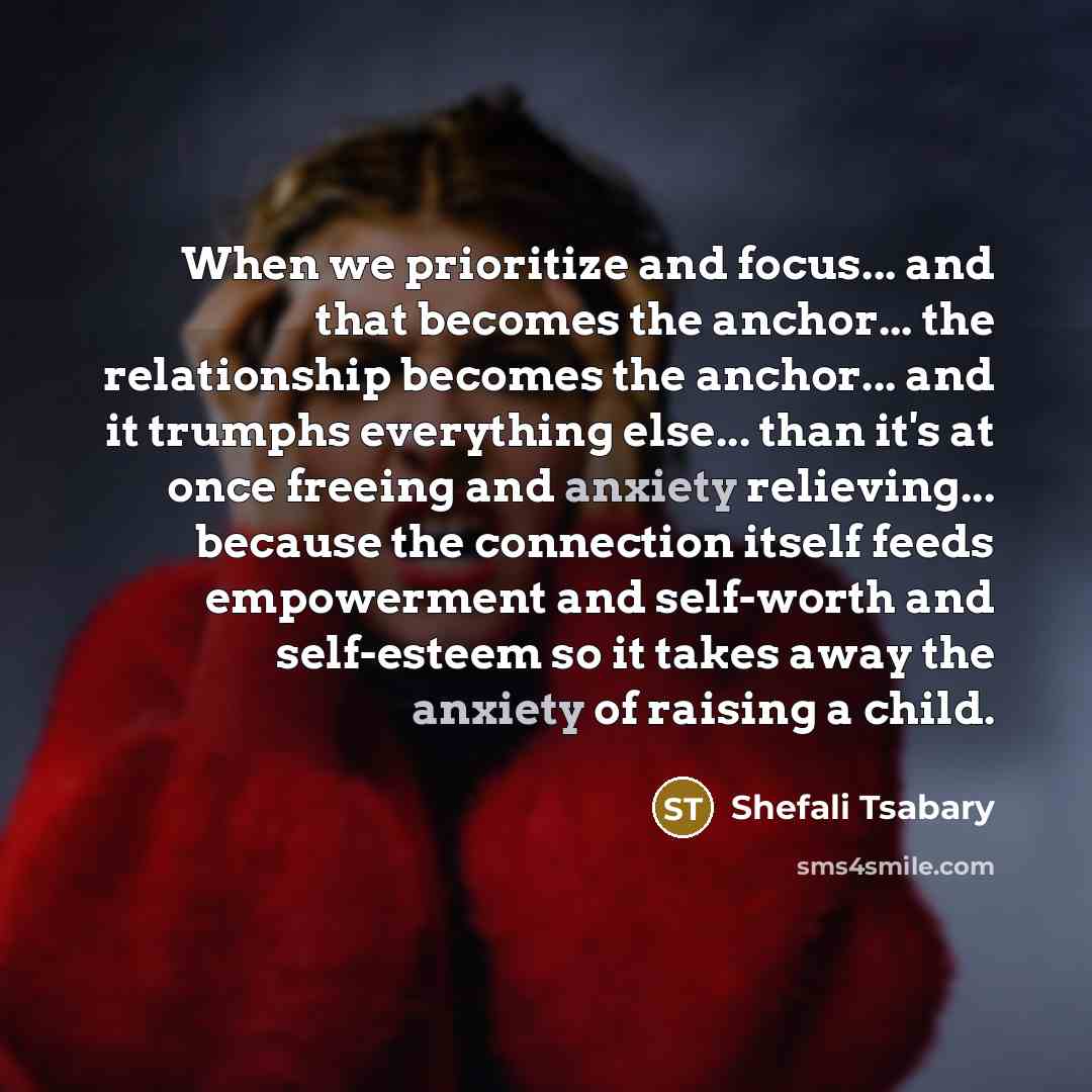 “When we prioritize and focus... and that becomes the anchor...…” quote by Shefali Tsabary