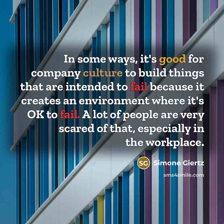 “In some ways, it's good for company culture to build…” quote by Simone Giertz