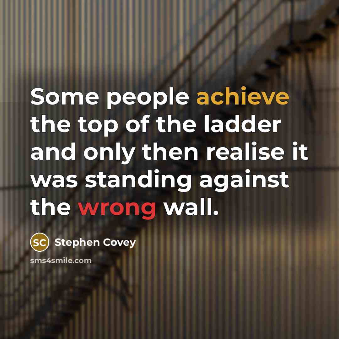 “Some people achieve the top of the ladder and only…” quote by Stephen Covey