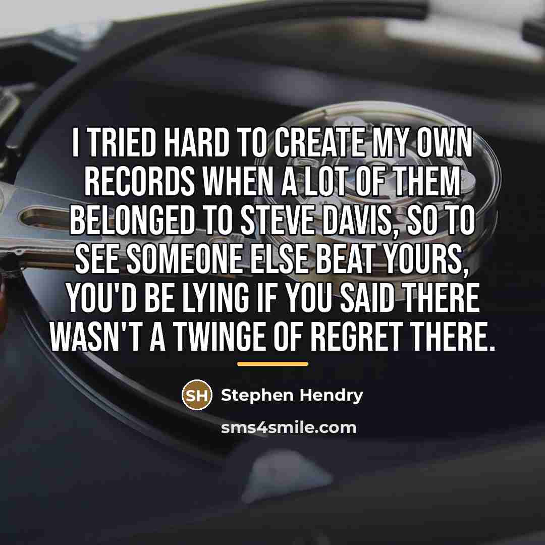 “I tried hard to create my own records when a…” quote by Stephen Hendry