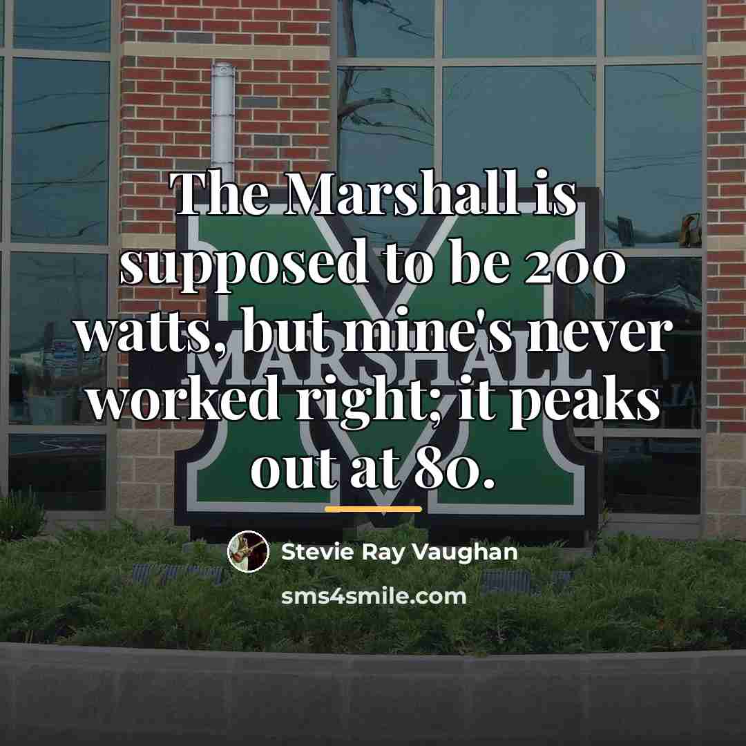 “The Marshall is supposed to be 200 watts, but mine's…” quote by Stevie Ray Vaughan