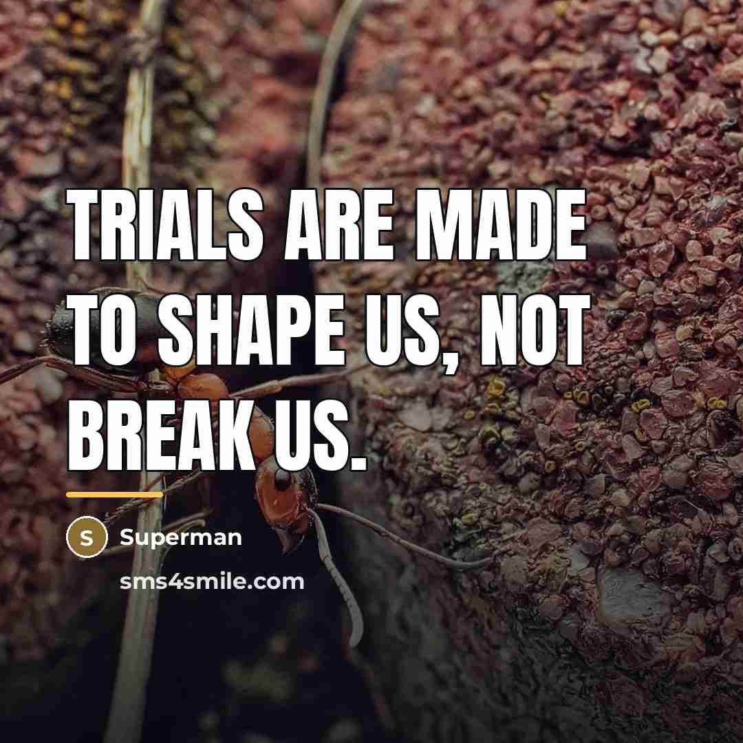 “Trials are made to shape us, not break us.…” quote by Superman