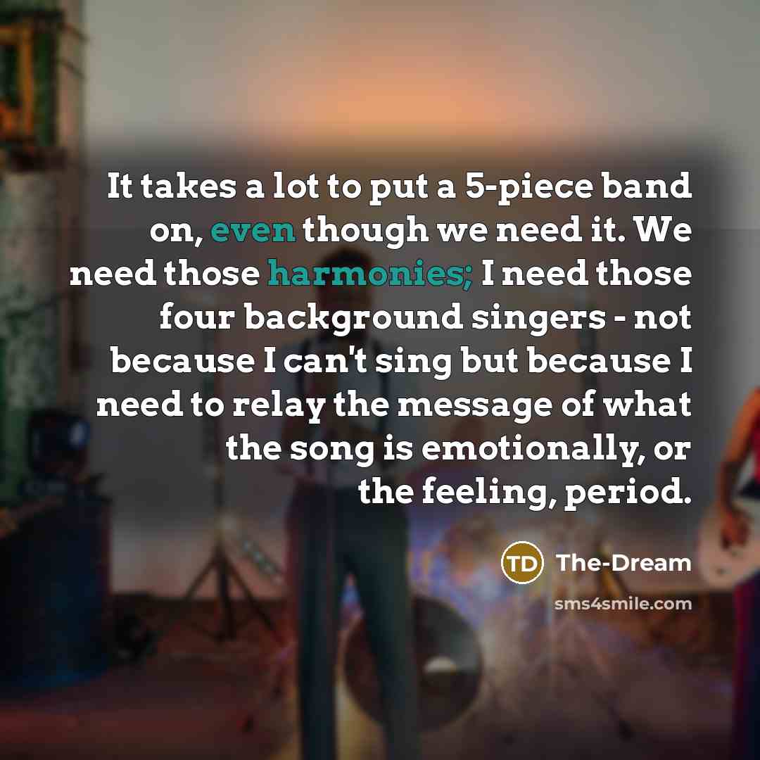 “It takes a lot to put a 5-piece band on,…” quote by The-Dream