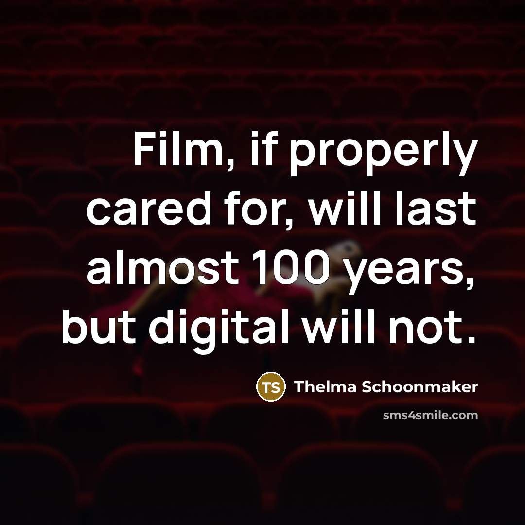 “Film, if properly cared for, will last almost 100 years,…” quote by Thelma Schoonmaker