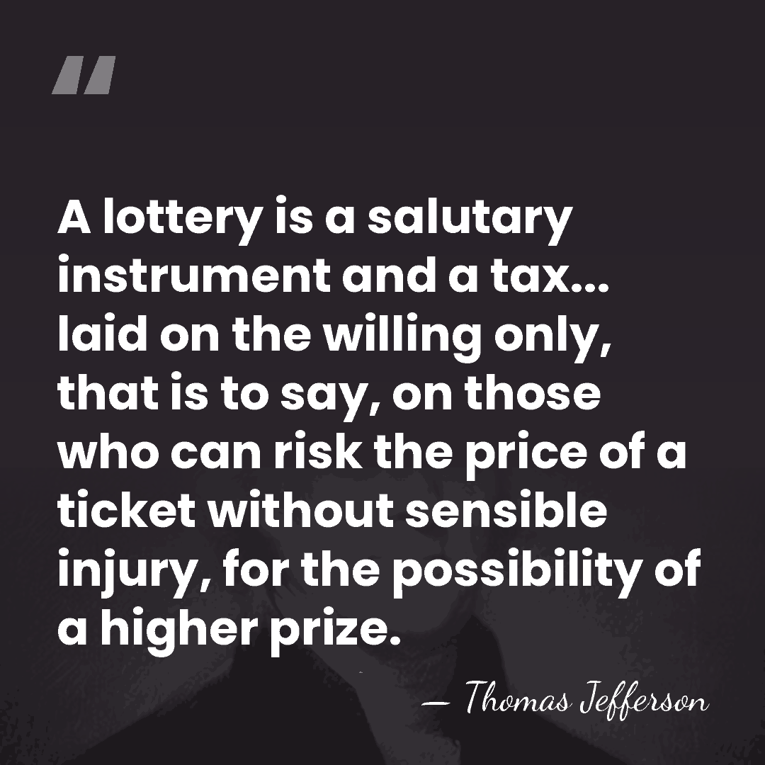 A lottery is a salutary instrument and a tax... laid on the&hellip; - Thomas Jefferson