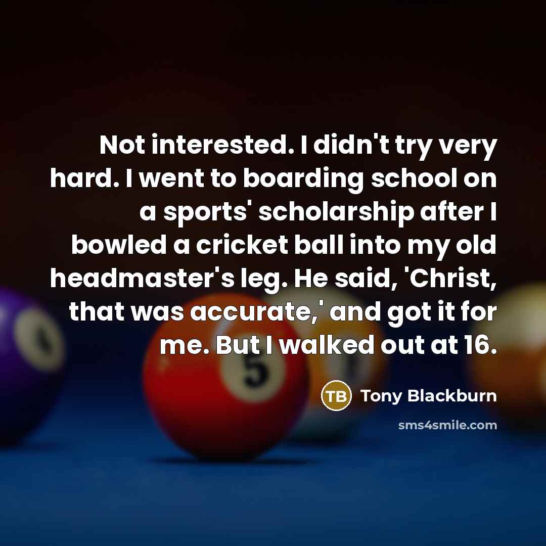 “Not interested. I didn't try very hard. I went to…” quote by Tony Blackburn