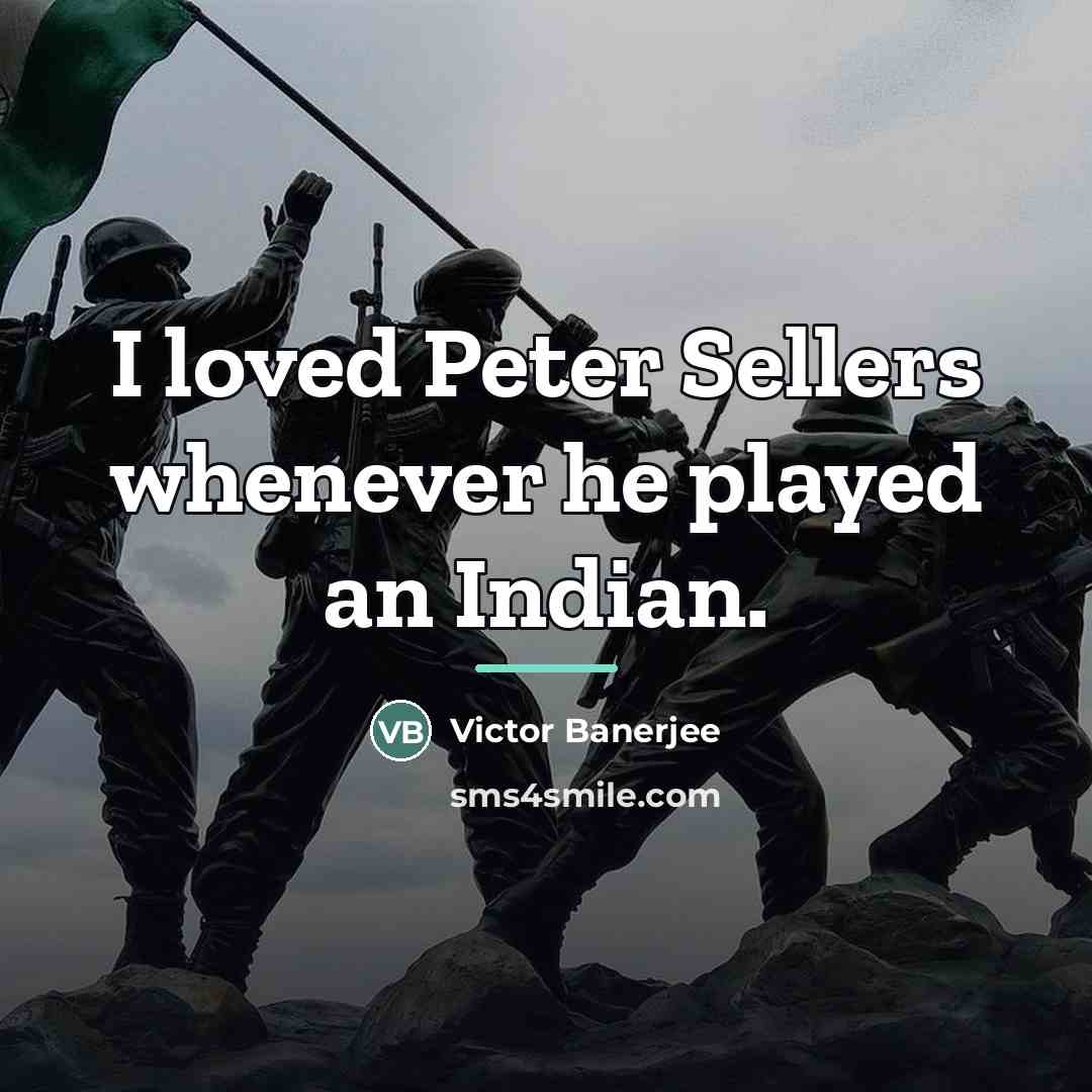 “I loved Peter Sellers whenever he played an Indian.…” quote by Victor Banerjee