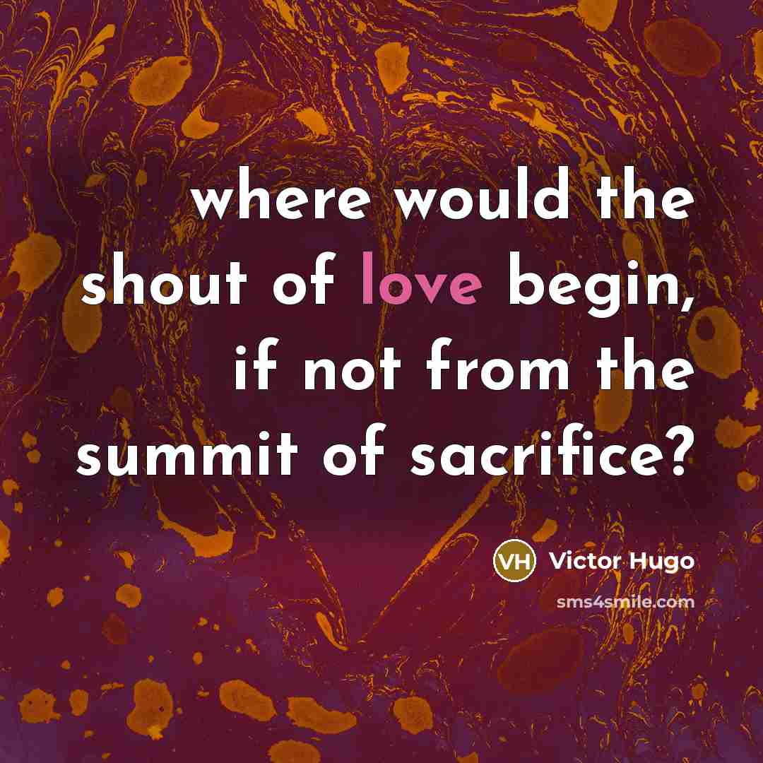 “where would the shout of love begin, if not from…” quote by Victor Hugo