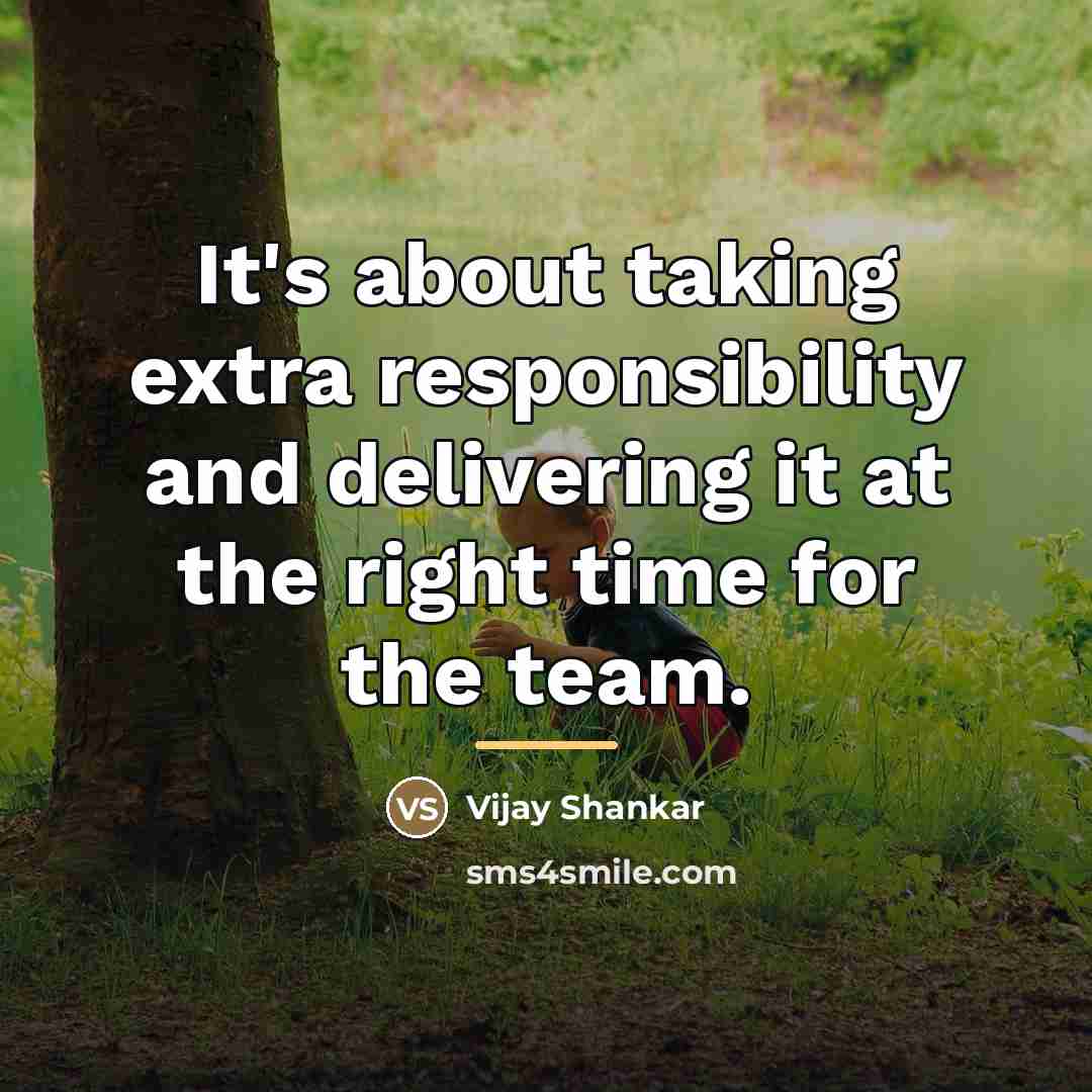 “It's about taking extra responsibility and delivering it at the…” quote by Vijay Shankar