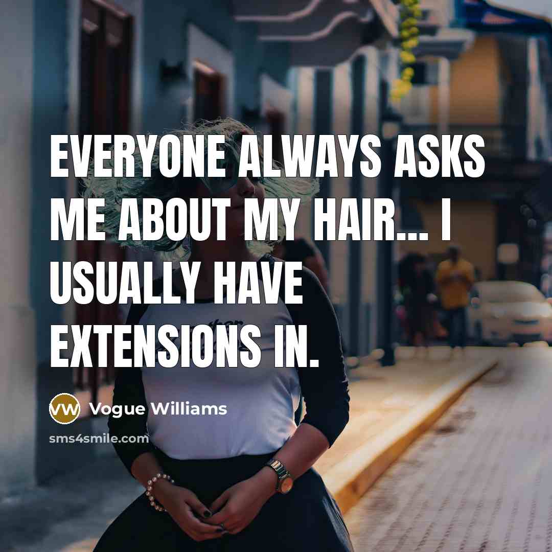 “Everyone always asks me about my hair... I usually have…” quote by Vogue Williams