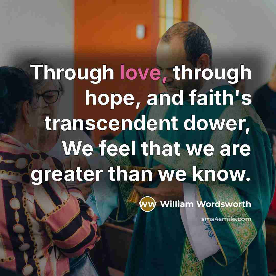 “Through love, through hope, and faith's transcendent dower, We feel…” quote by William Wordsworth