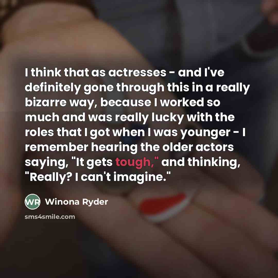 “I think that as actresses - and I've definitely gone…” quote by Winona Ryder