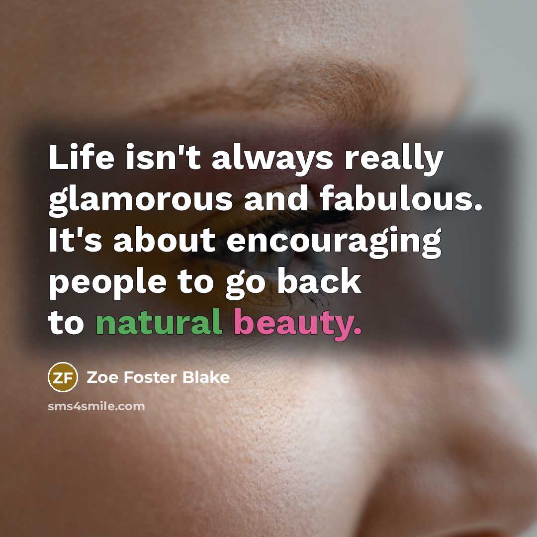 “Life isn't always really glamorous and fabulous. It's about encouraging…” quote by Zoe Foster Blake