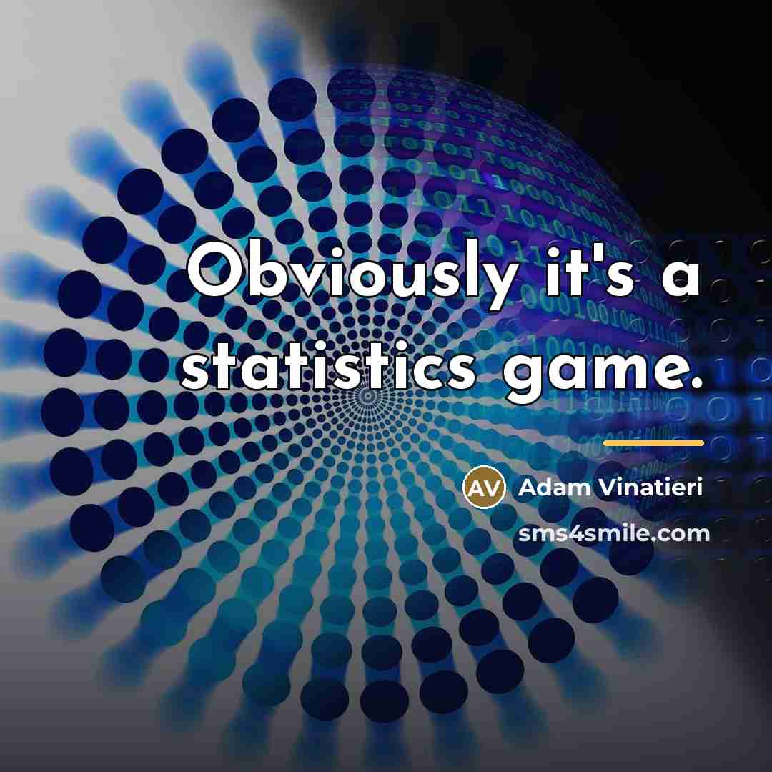 “Obviously it's a statistics game.…” quote by Adam Vinatieri