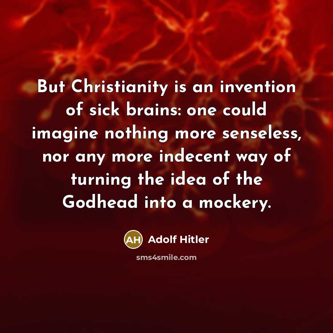 “But Christianity is an invention of sick brains: one could…” quote by Adolf Hitler
