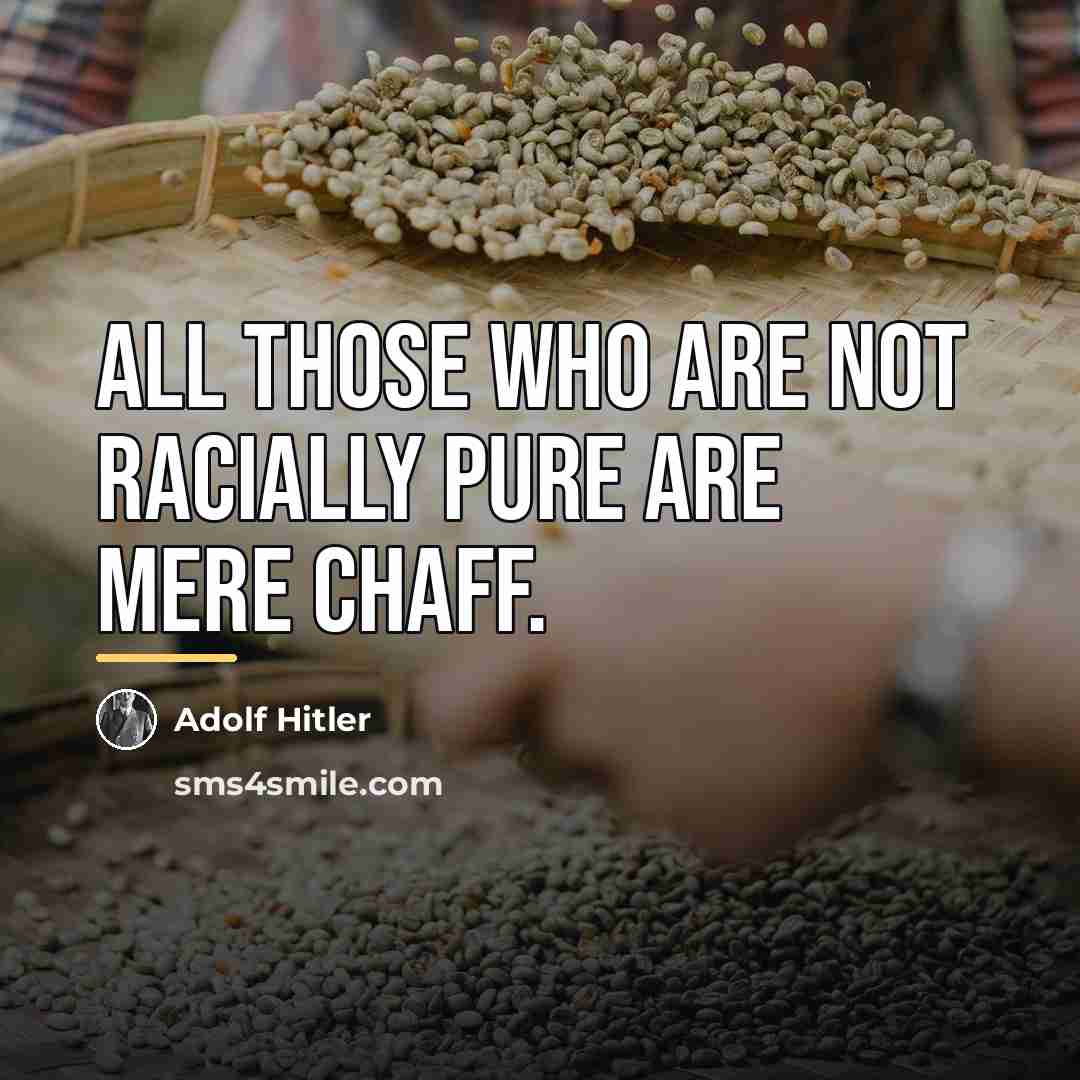 “All those who are not racially pure are mere chaff.…” quote by Adolf Hitler