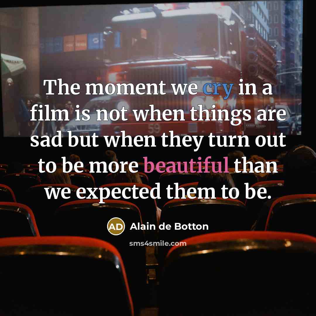 “The moment we cry in a film is not when…” quote by Alain de Botton