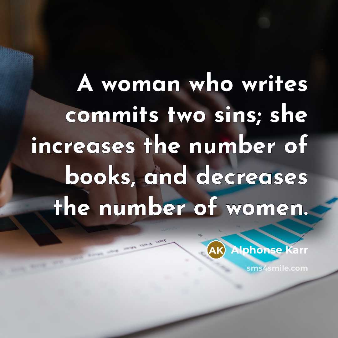 “A woman who writes commits two sins; she increases the…” quote by Alphonse Karr