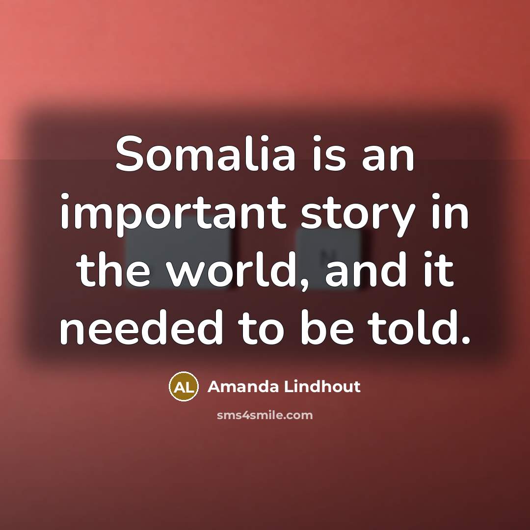 “Somalia is an important story in the world, and it…” quote by Amanda Lindhout