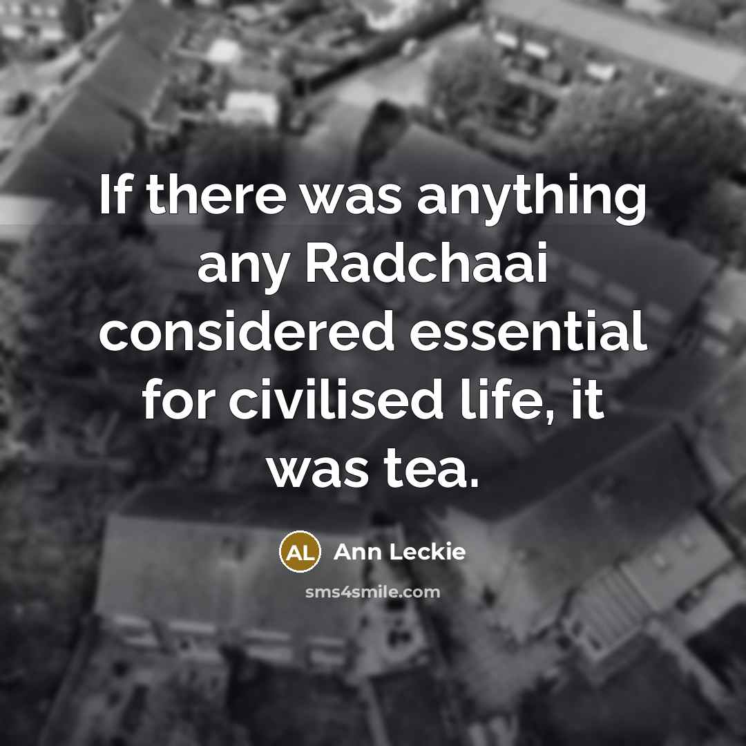 “If there was anything any Radchaai considered essential for civilised…” quote by Ann Leckie