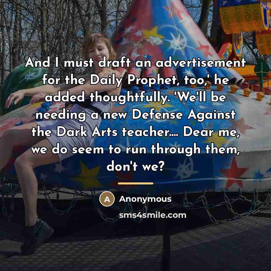 “And I must draft an advertisement for the Daily Prophet,…” quote by Anonymous