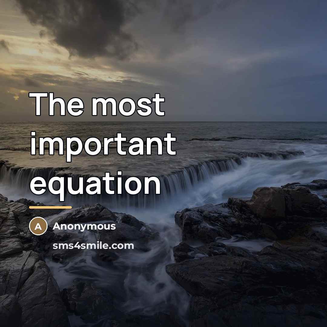 “The most important equation…” quote by Anonymous