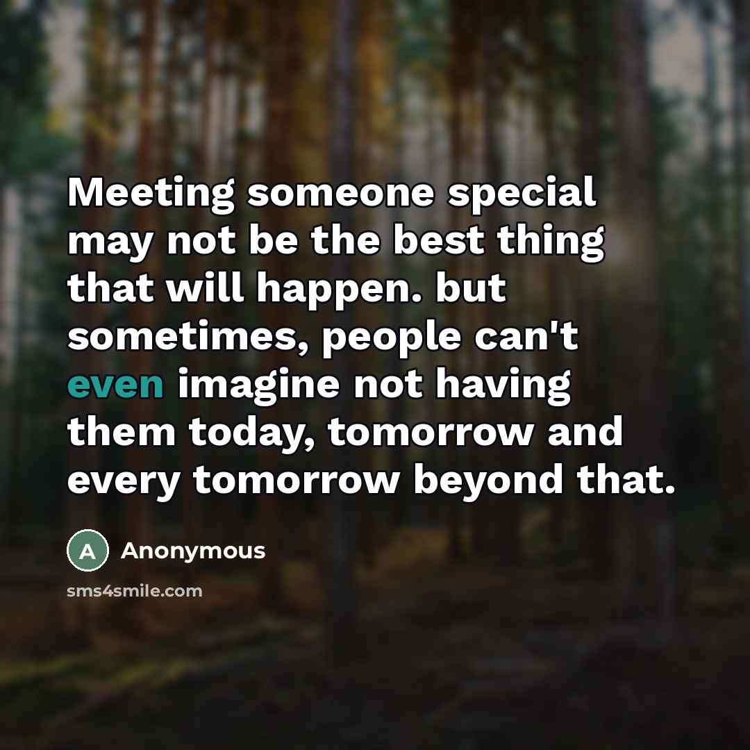“Meeting someone special may not be the best thing that…” quote by Anonymous