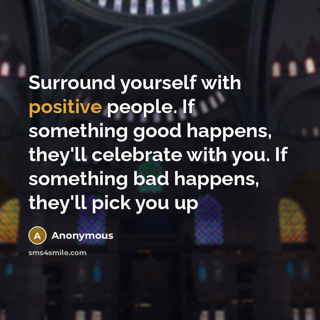 “Surround yourself with positive people. If something good happens, they'll…” quote by Anonymous
