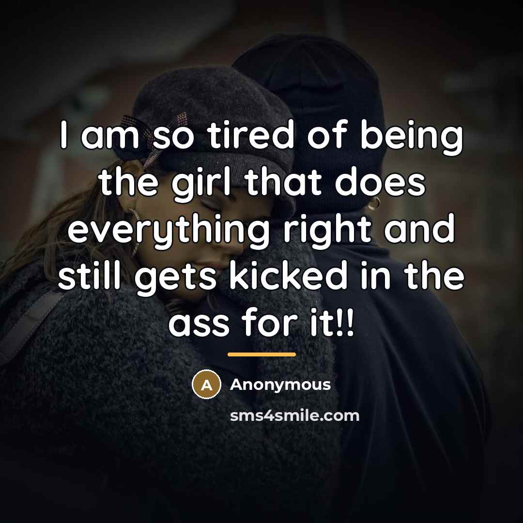“I am so tired of being the girl that does…” quote by Anonymous
