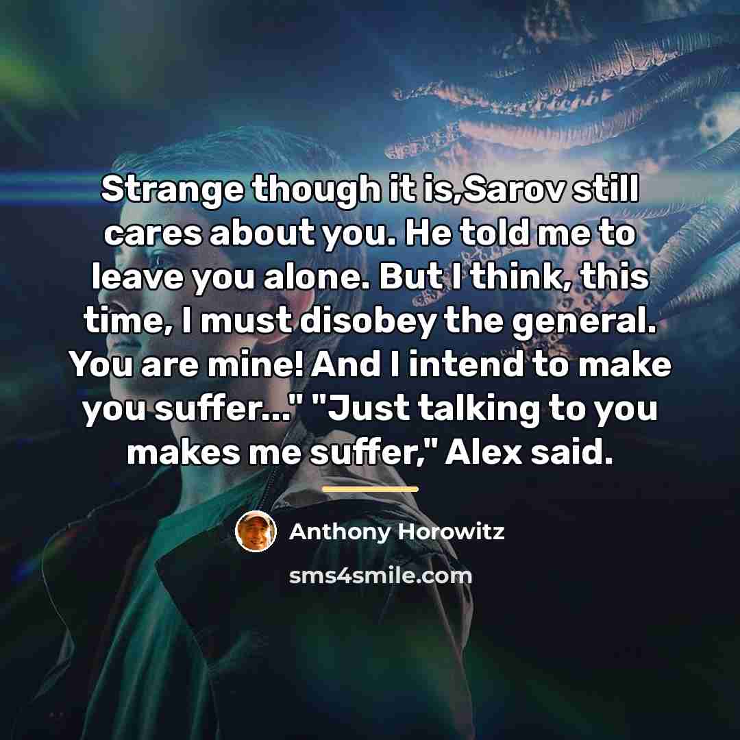 “Strange though it is,Sarov still cares about you. He told…” quote by Anthony Horowitz