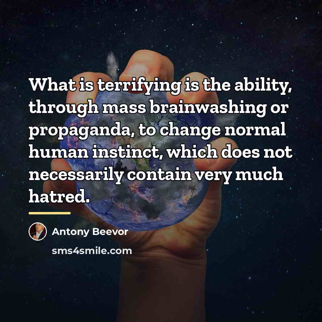 “What is terrifying is the ability, through mass brainwashing or…” quote by Antony Beevor