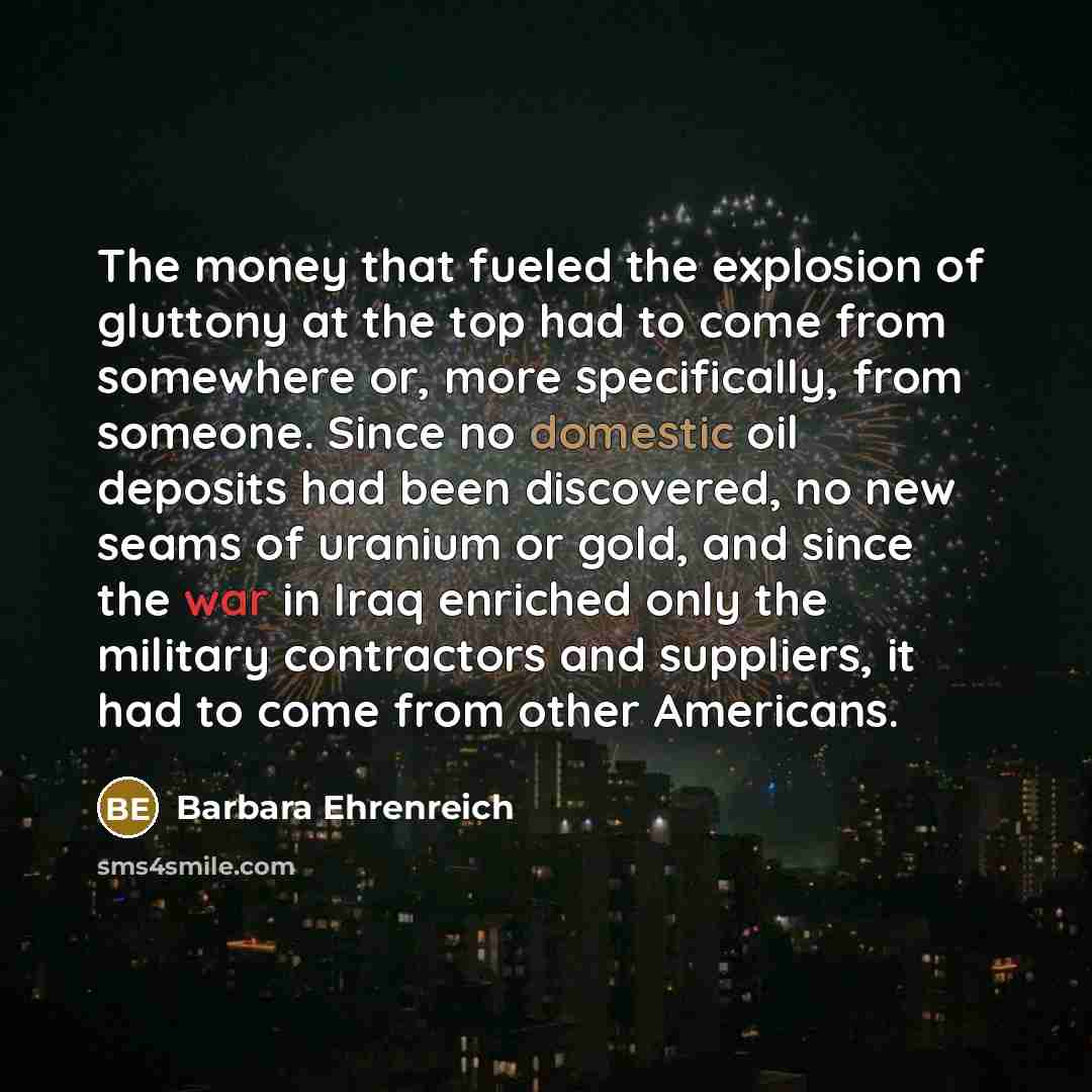 “The money that fueled the explosion of gluttony at the…” quote by Barbara Ehrenreich