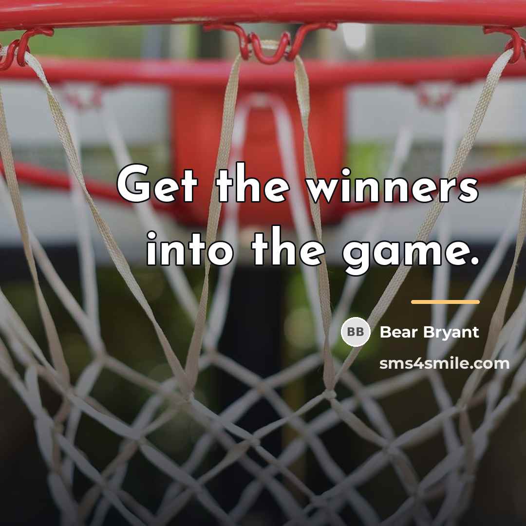 “Get the winners into the game.…” quote by Bear Bryant