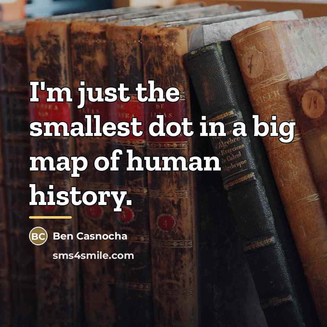 “I'm just the smallest dot in a big map of…” quote by Ben Casnocha