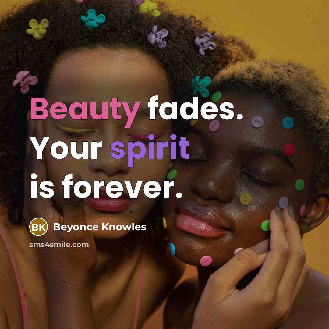 “Beauty fades. Your spirit is forever.…” quote by Beyonce Knowles