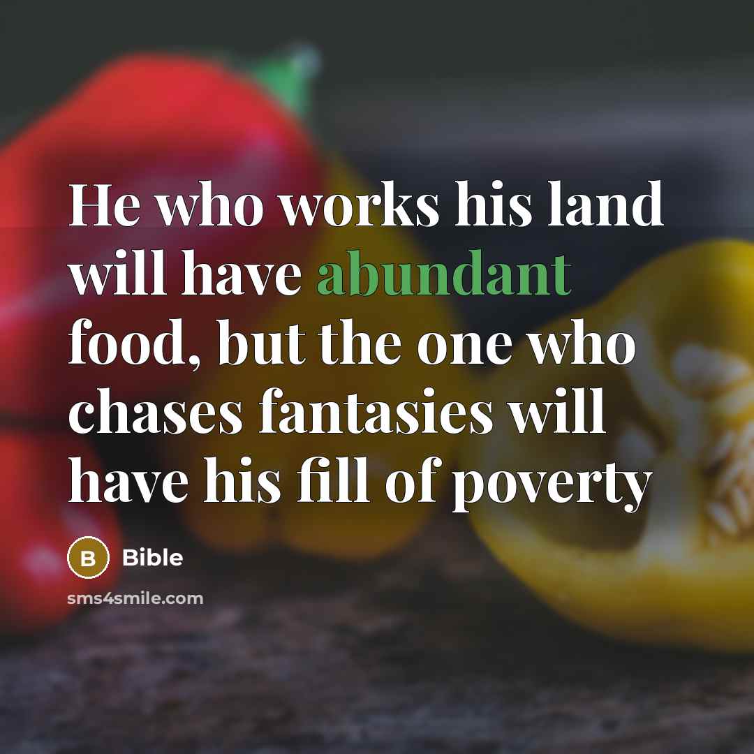 “He who works his land will have abundant food, but…” quote by Bible