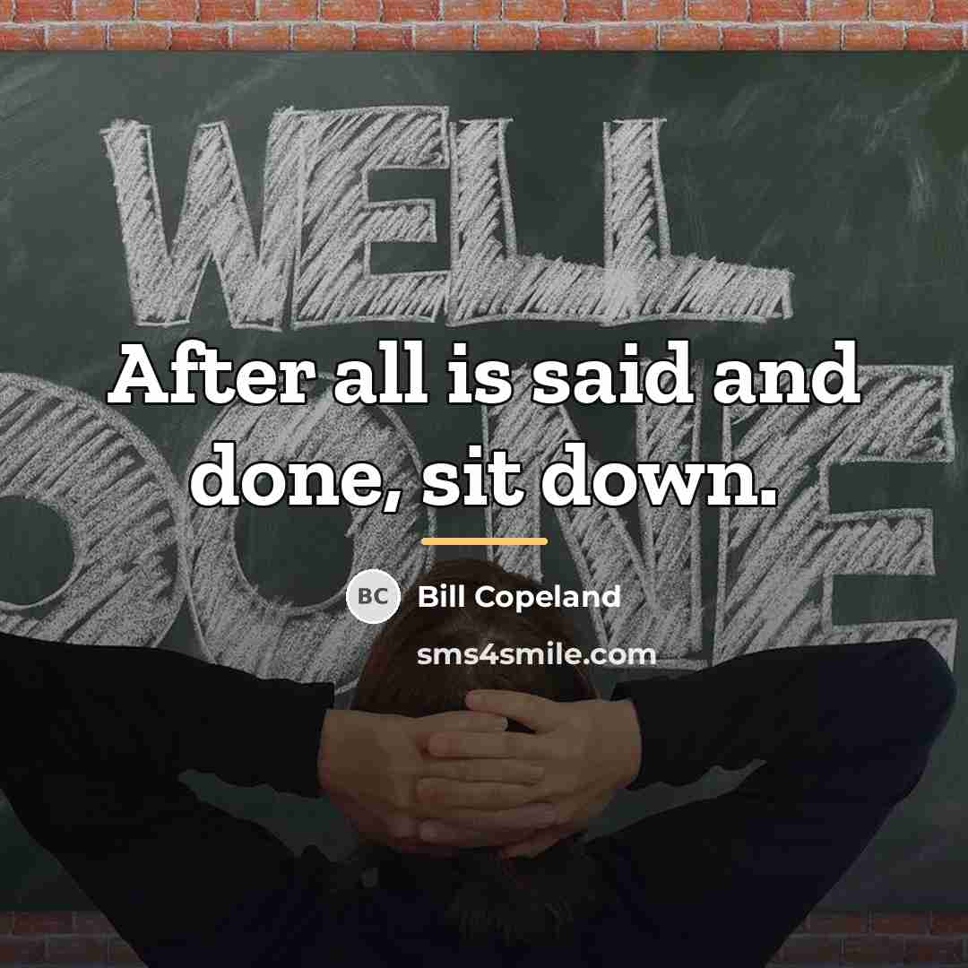 “After all is said and done, sit down.…” quote by Bill Copeland