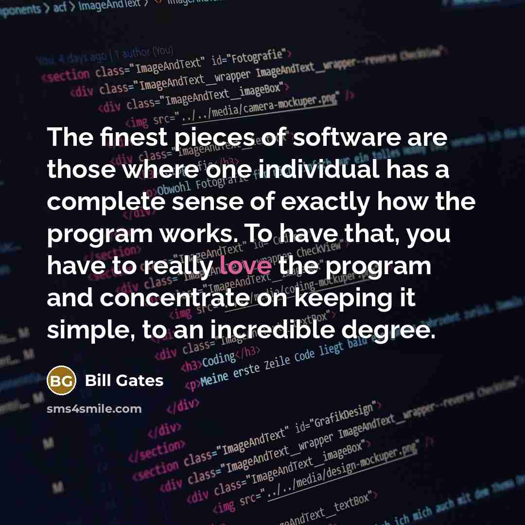 “The finest pieces of software are those where one individual…” quote by Bill Gates